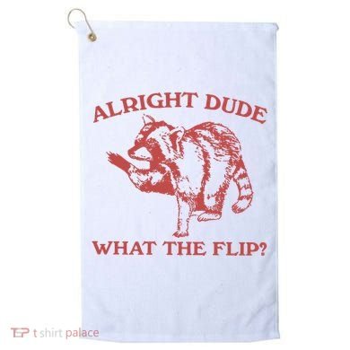 Alright Dude What The Flip Golf Towel