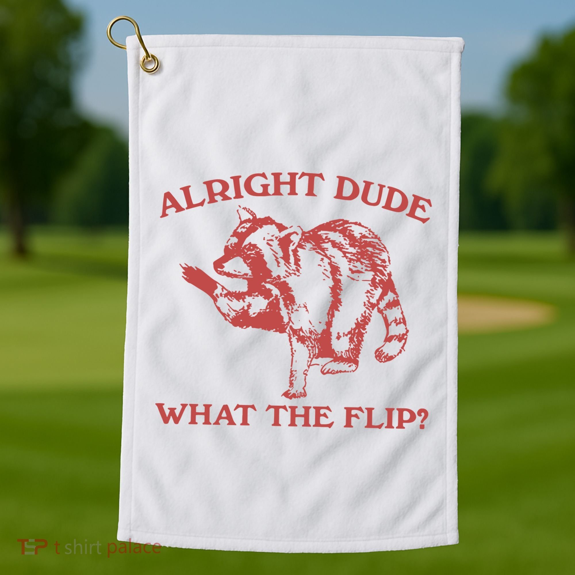 Alright Dude What The Flip Golf Towel