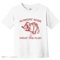 Alright Dude What The Flip Toddler T-Shirt thumb 0