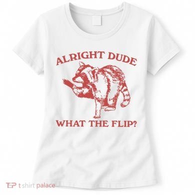 Alright Dude What The Flip Women's T-Shirt