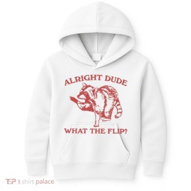 Alright Dude What The Flip Kids Hoodie