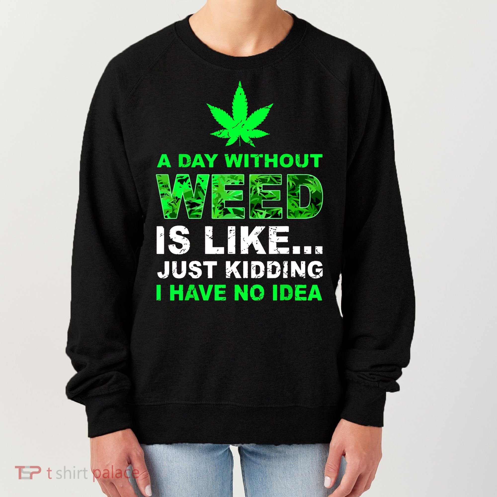 A Day Without Weed Funny Marijuana Cannabis Weed Pot 420 Women's Sweatshirt