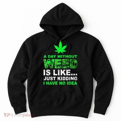 A Day Without Weed Funny Marijuana Cannabis Weed Pot 420 Hoodie