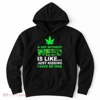 A Day Without Weed Funny Marijuana Cannabis Weed Pot 420 Hoodie thumb 0