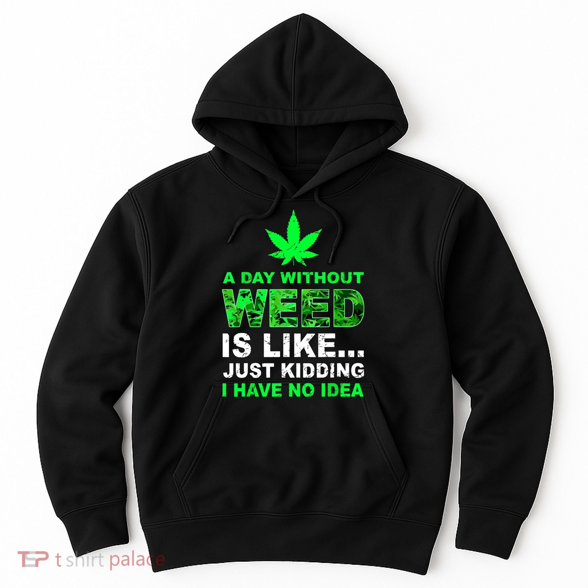 A Day Without Weed Funny Marijuana Cannabis Weed Pot 420 Hoodie