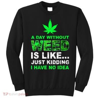 A Day Without Weed Funny Marijuana Cannabis Weed Pot 420 Sweatshirt