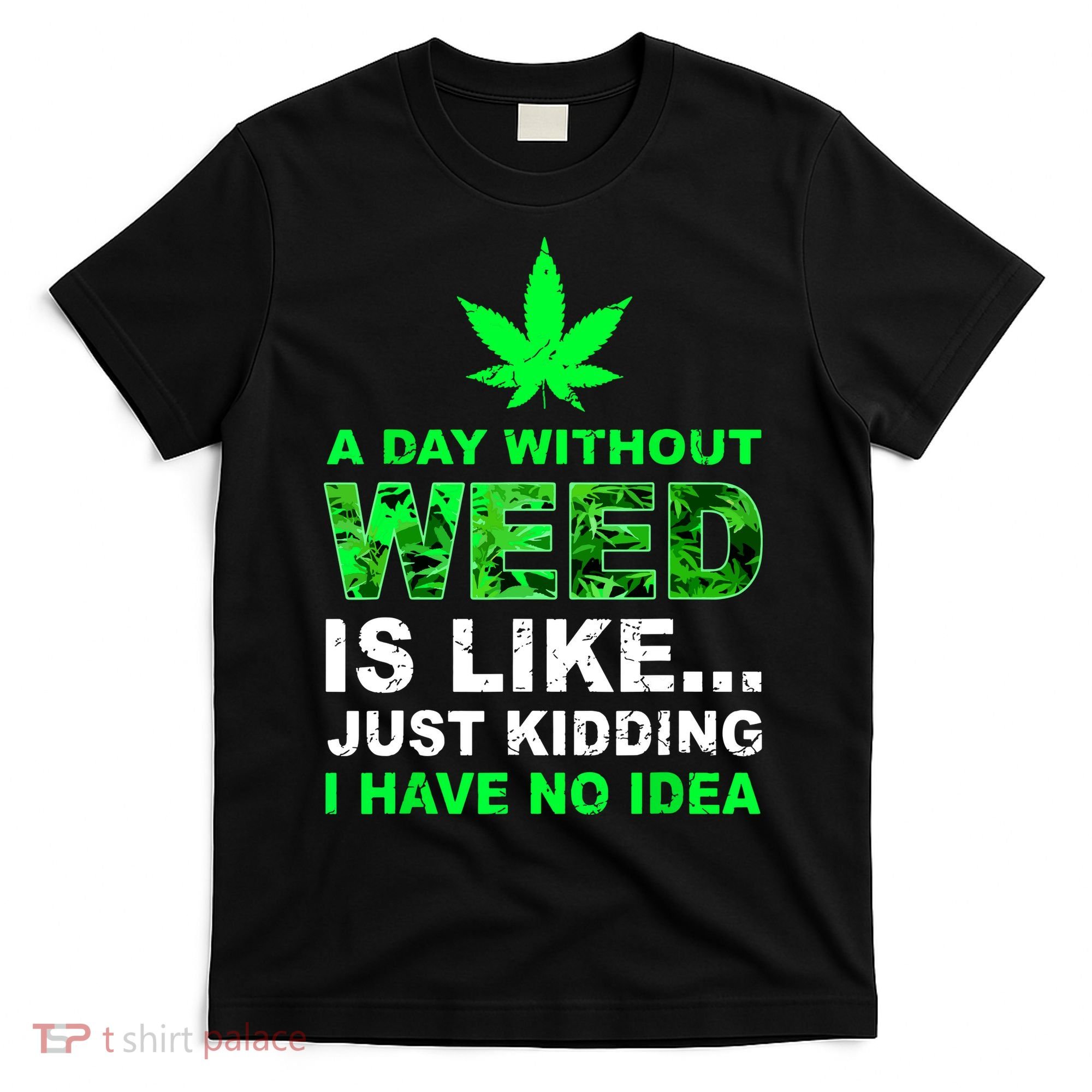 A Day Without Weed Funny Marijuana Cannabis Weed Pot 420 T-Shirt