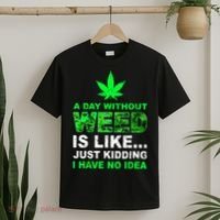 A Day Without Weed Funny Marijuana Cannabis Weed Pot 420 T-Shirt thumb 2
