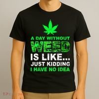 A Day Without Weed Funny Marijuana Cannabis Weed Pot 420 T-Shirt thumb 3