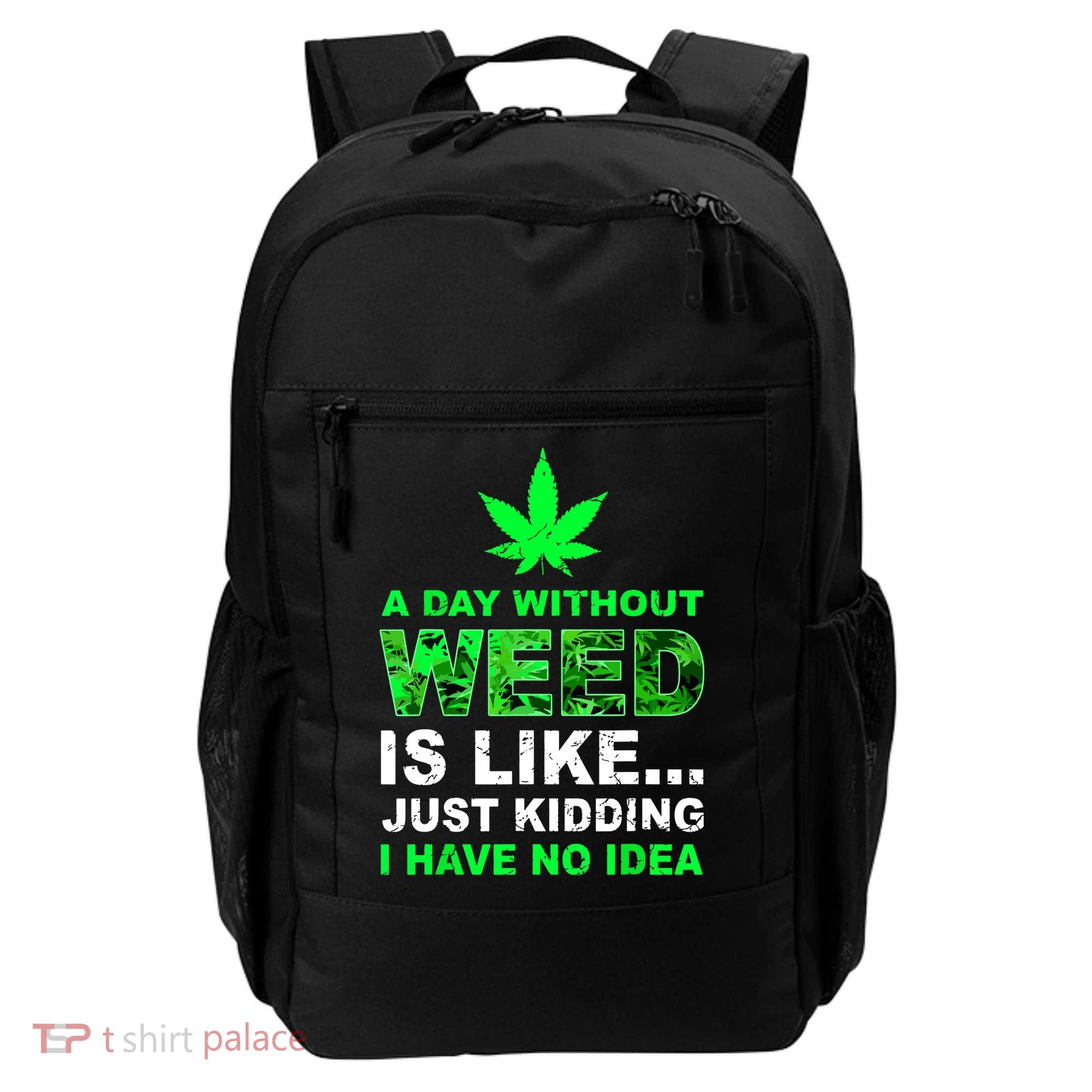 A Day Without Weed Funny Marijuana Cannabis Weed Pot 420 Backpack