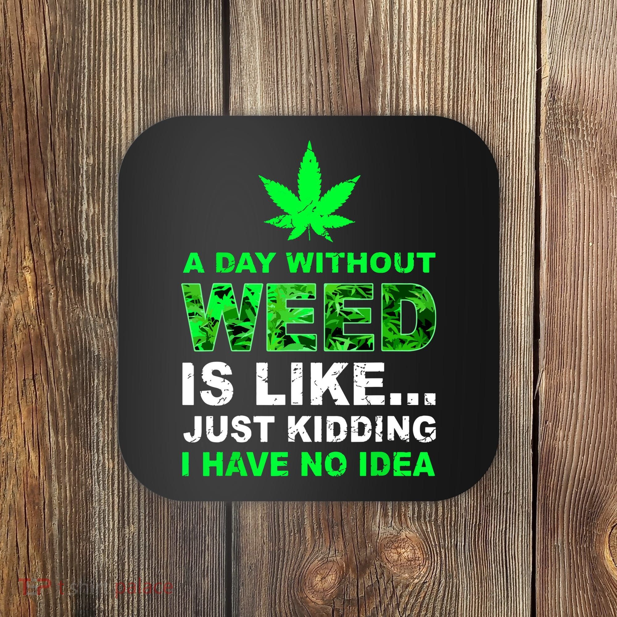 A Day Without Weed Funny Marijuana Cannabis Weed Pot 420 Coaster
