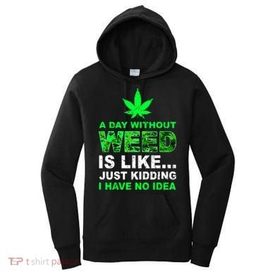 A Day Without Weed Funny Marijuana Cannabis Weed Pot 420 Women's Hoodie