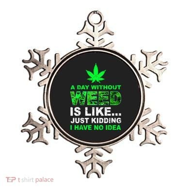 A Day Without Weed Funny Marijuana Cannabis Weed Pot 420 Ornament