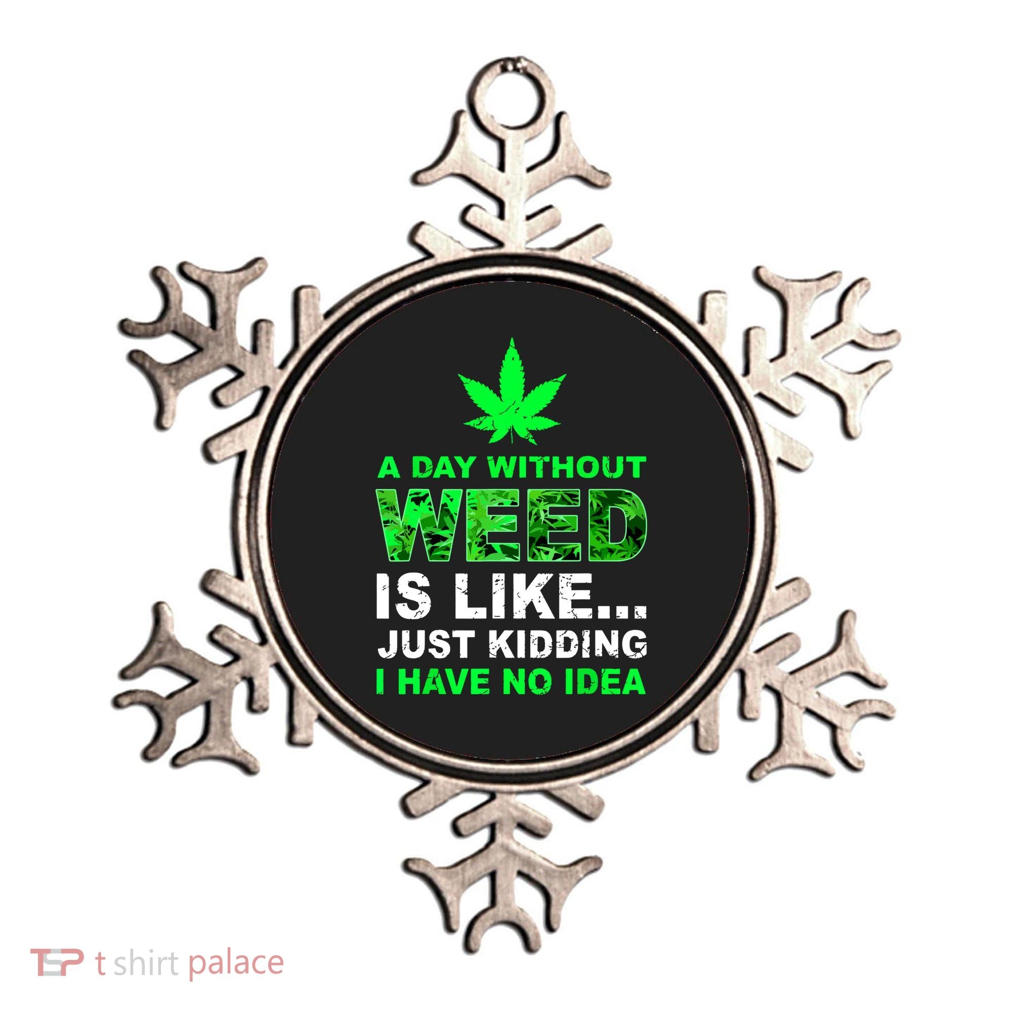 A Day Without Weed Funny Marijuana Cannabis Weed Pot 420 Ornament