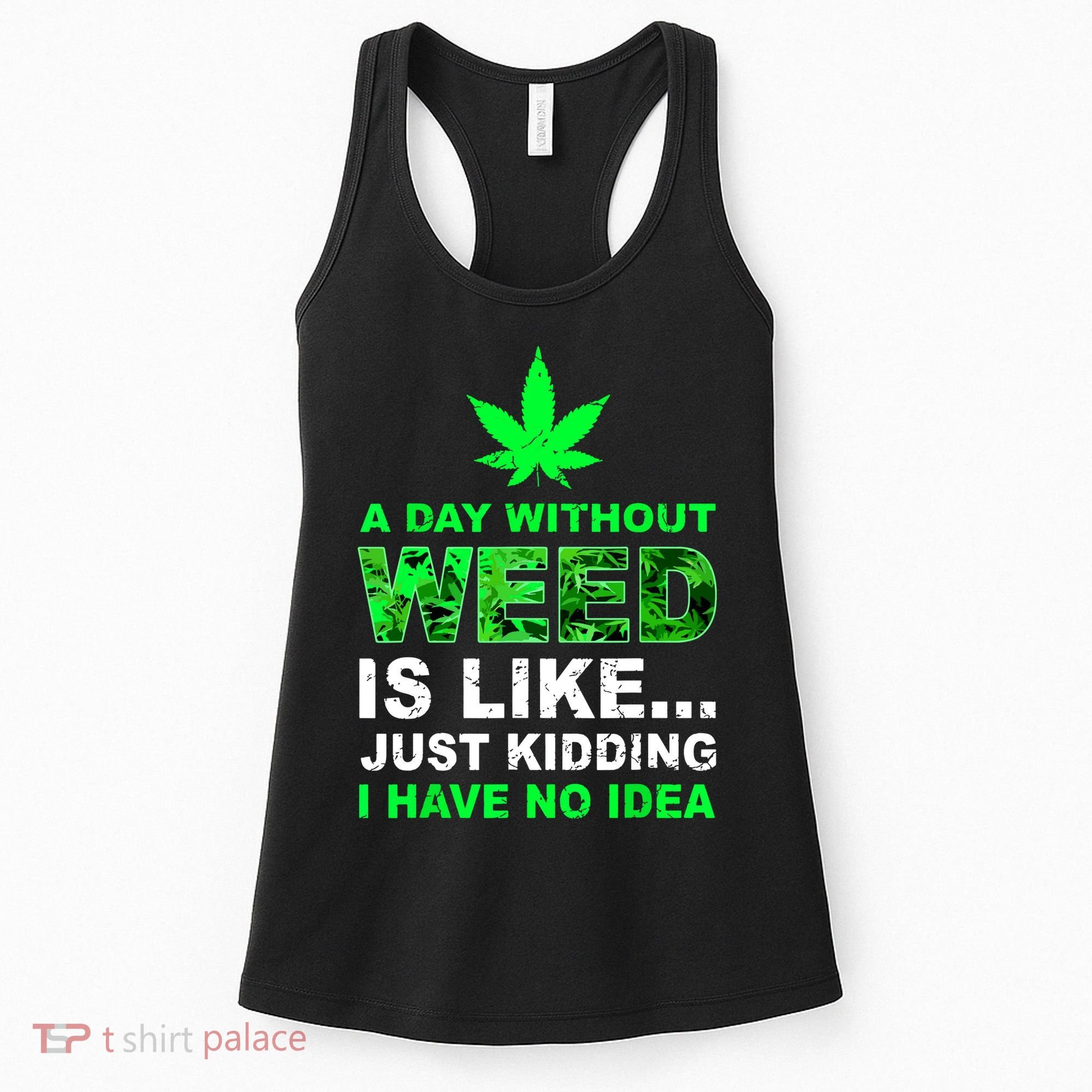 A Day Without Weed Funny Marijuana Cannabis Weed Pot 420 Women's Tank Top
