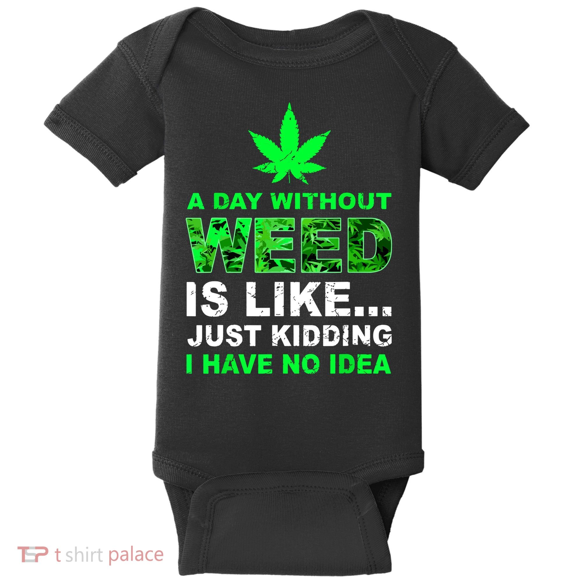 A Day Without Weed Funny Marijuana Cannabis Weed Pot 420 Baby Bodysuit