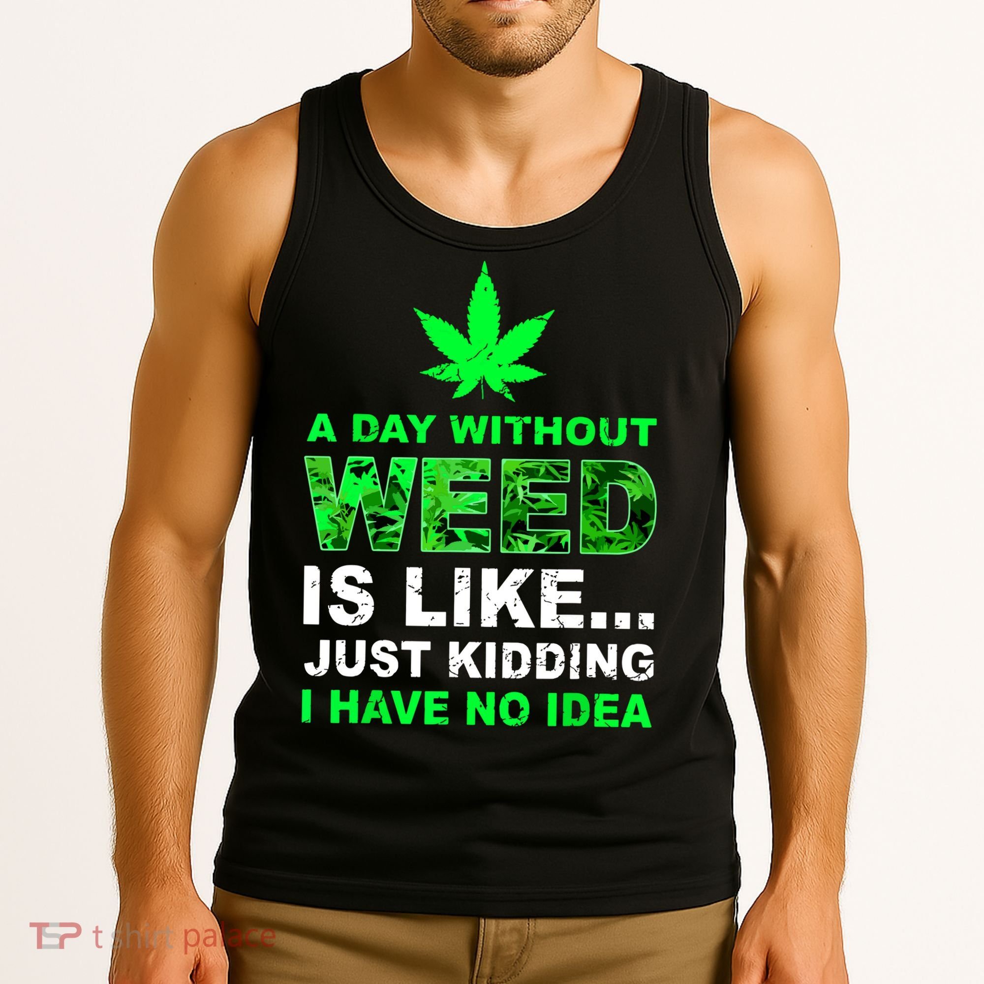 A Day Without Weed Funny Marijuana Cannabis Weed Pot 420 Tank Top