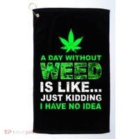 A Day Without Weed Funny Marijuana Cannabis Weed Pot 420 Golf Towel thumb 0