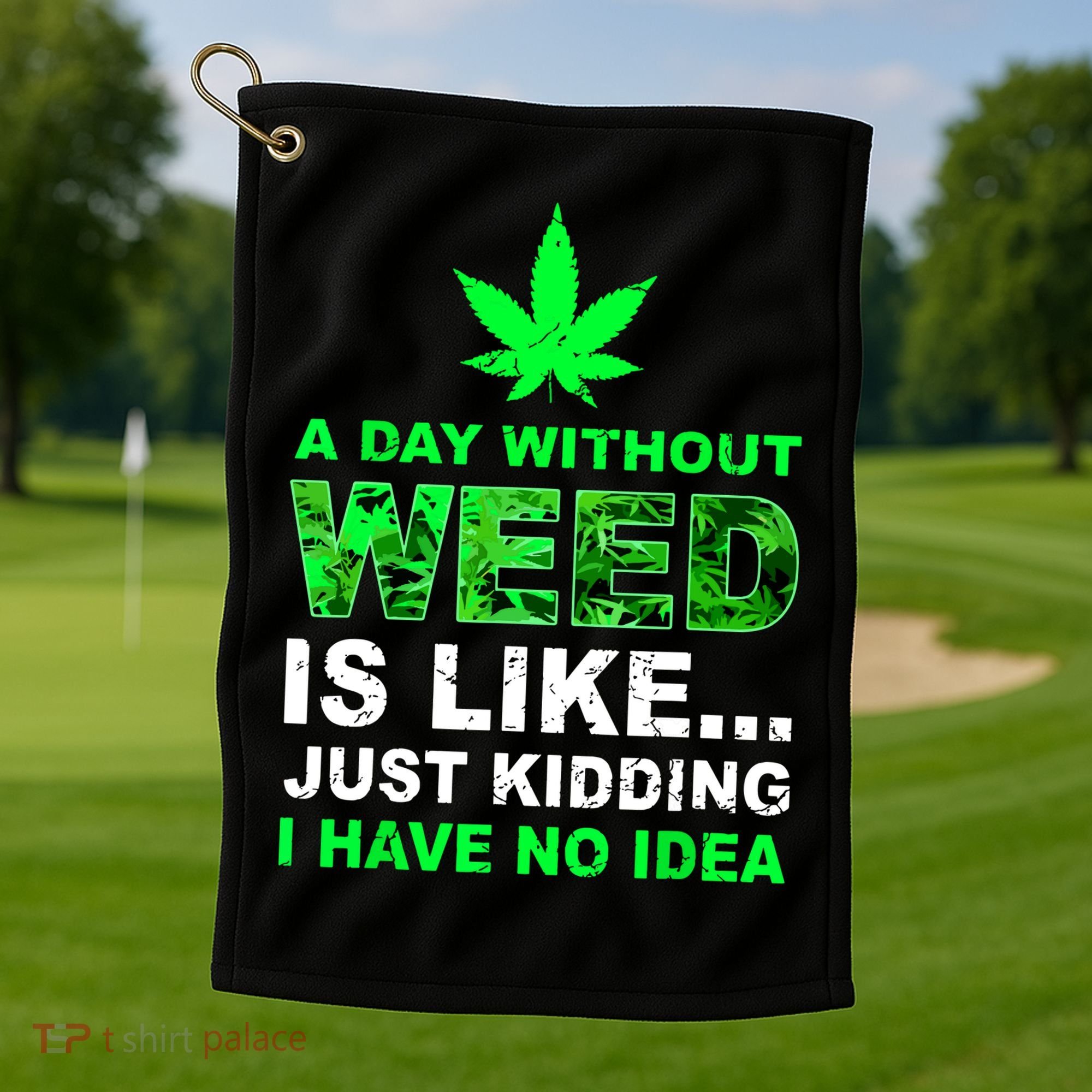 A Day Without Weed Funny Marijuana Cannabis Weed Pot 420 Golf Towel