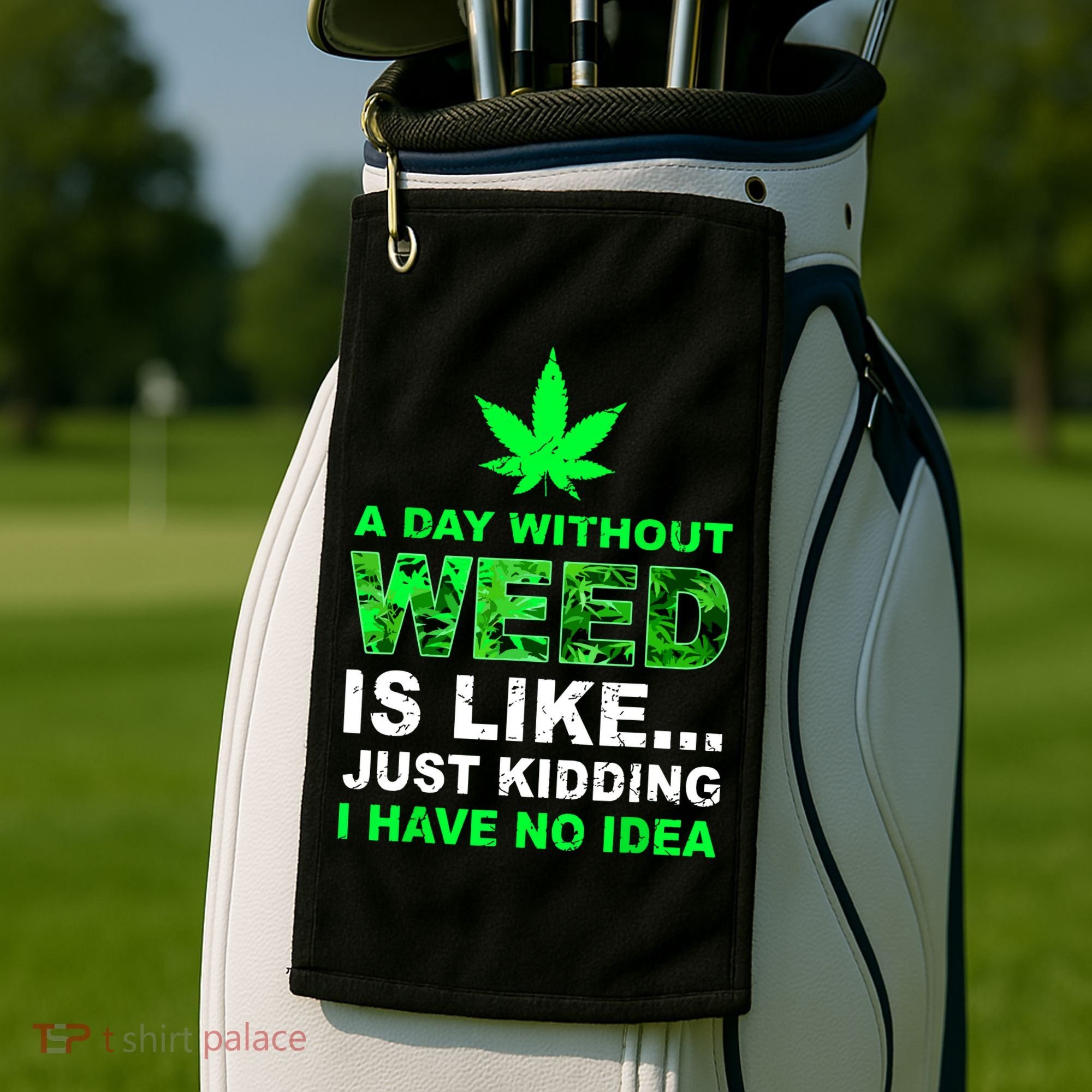 A Day Without Weed Funny Marijuana Cannabis Weed Pot 420 Golf Towel
