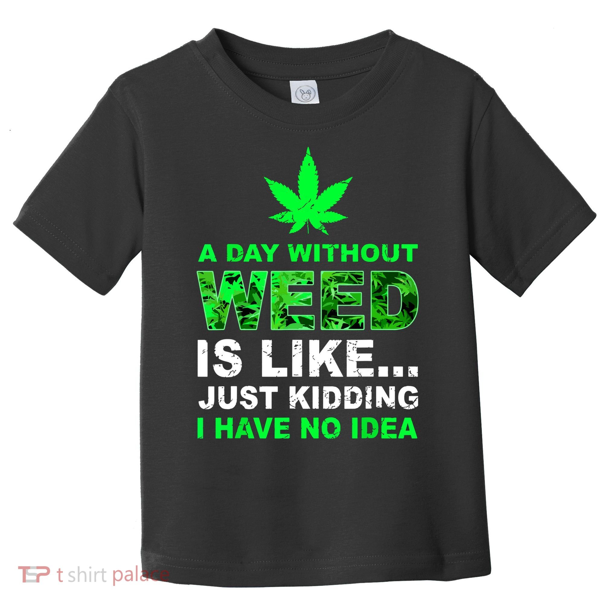 A Day Without Weed Funny Marijuana Cannabis Weed Pot 420 Toddler T-Shirt