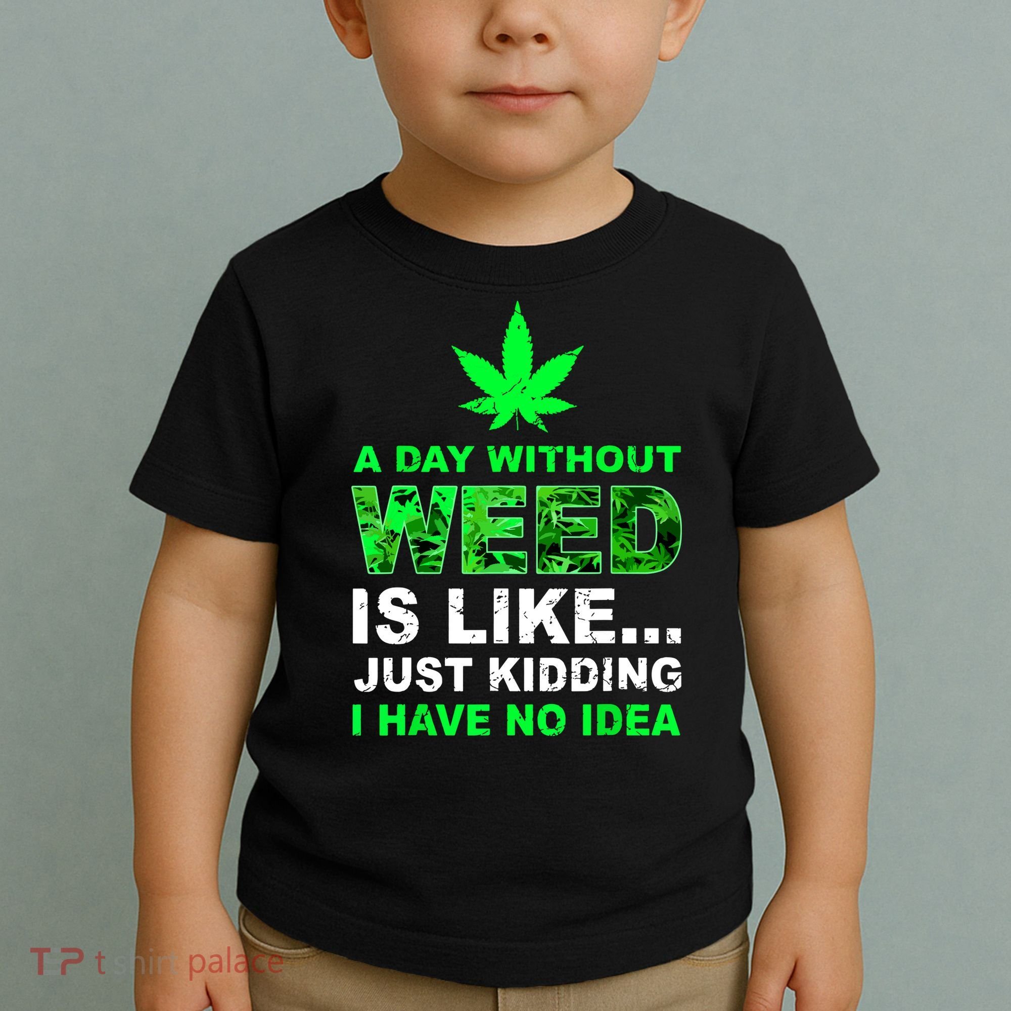 A Day Without Weed Funny Marijuana Cannabis Weed Pot 420 Toddler T-Shirt