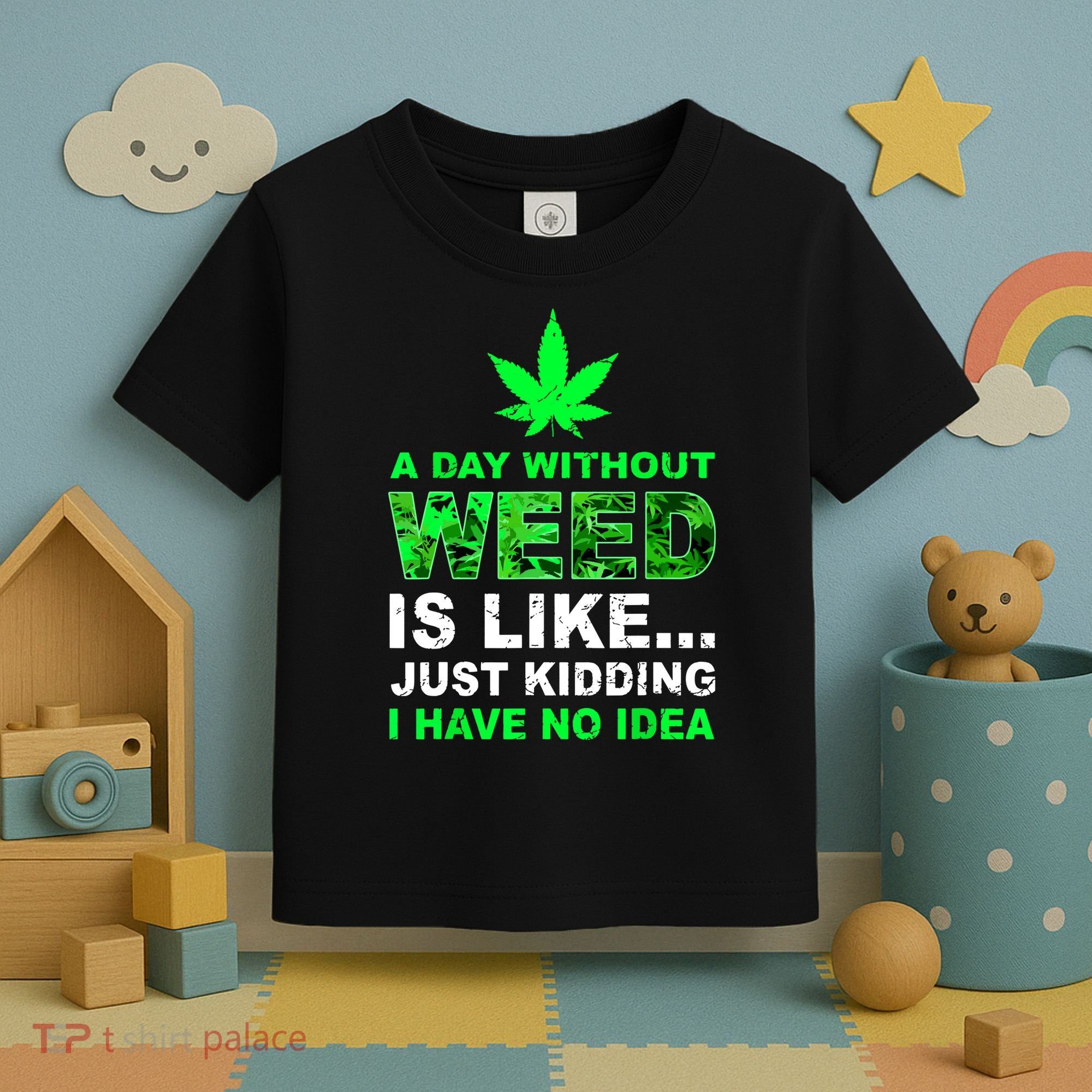 A Day Without Weed Funny Marijuana Cannabis Weed Pot 420 Toddler T-Shirt