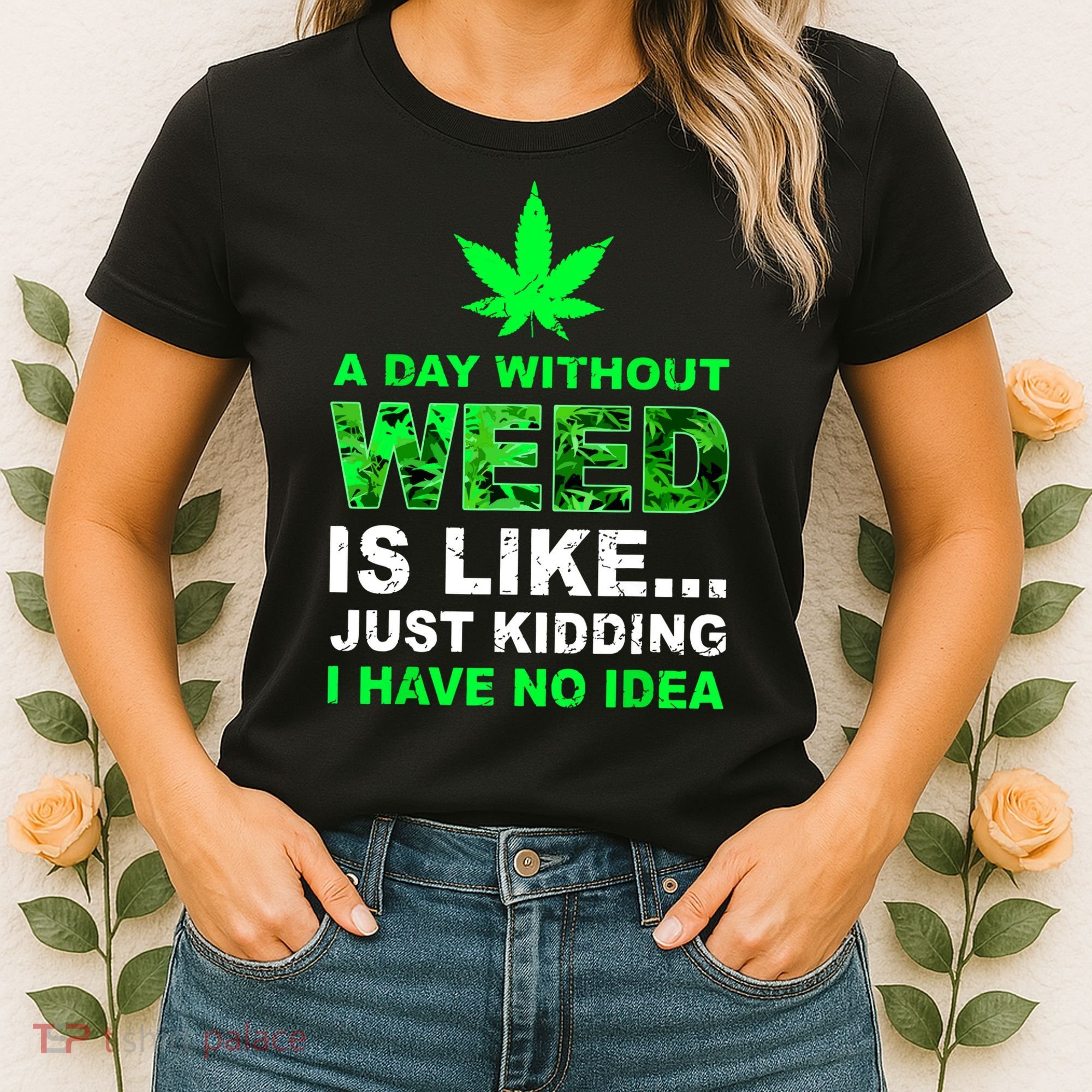 A Day Without Weed Funny Marijuana Cannabis Weed Pot 420 Women's T-Shirt
