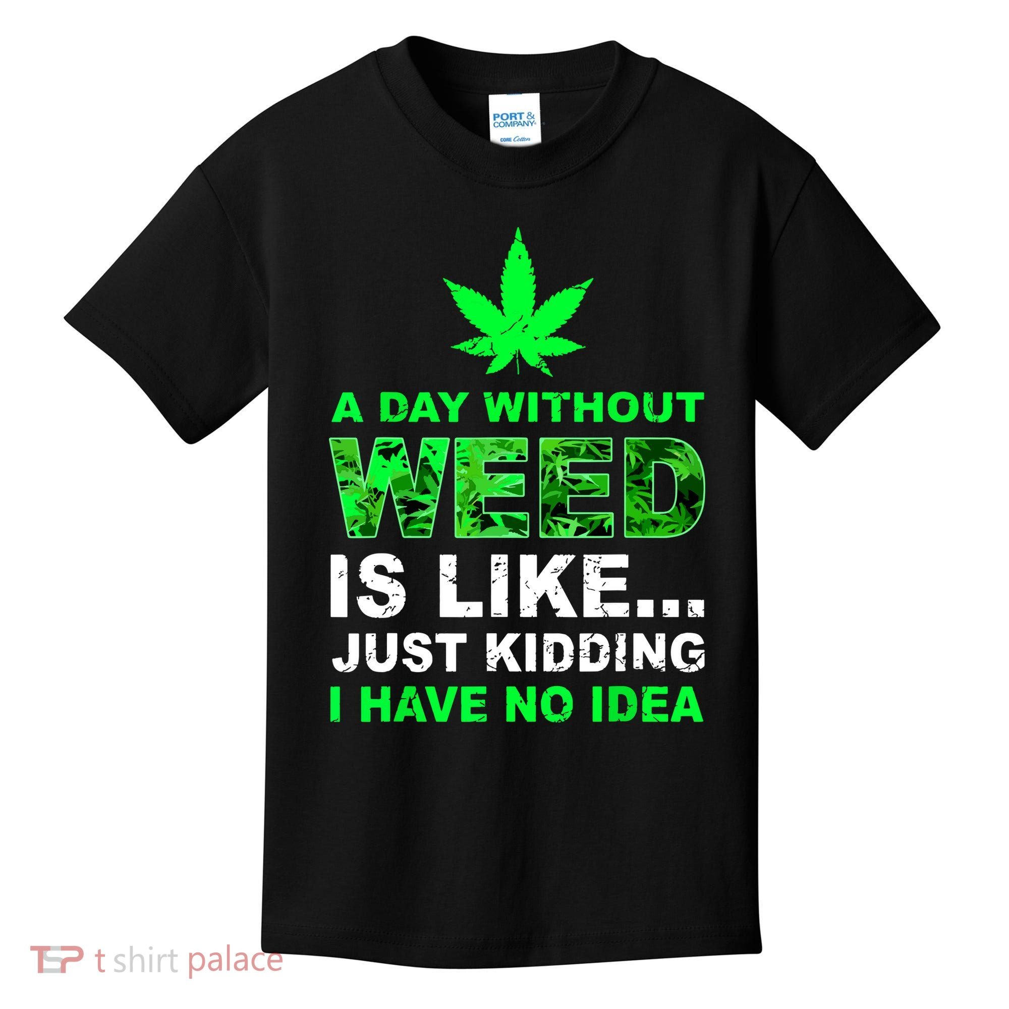 A Day Without Weed Funny Marijuana Cannabis Weed Pot 420 Kids T-Shirt