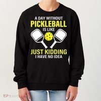 A Day Without Pickleball is Like Pickleball Dink Player Women's Sweatshirt thumb 0