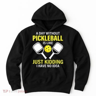 A Day Without Pickleball is Like Pickleball Dink Player Hoodie