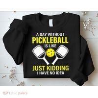 A Day Without Pickleball is Like Pickleball Dink Player Sweatshirt thumb 2
