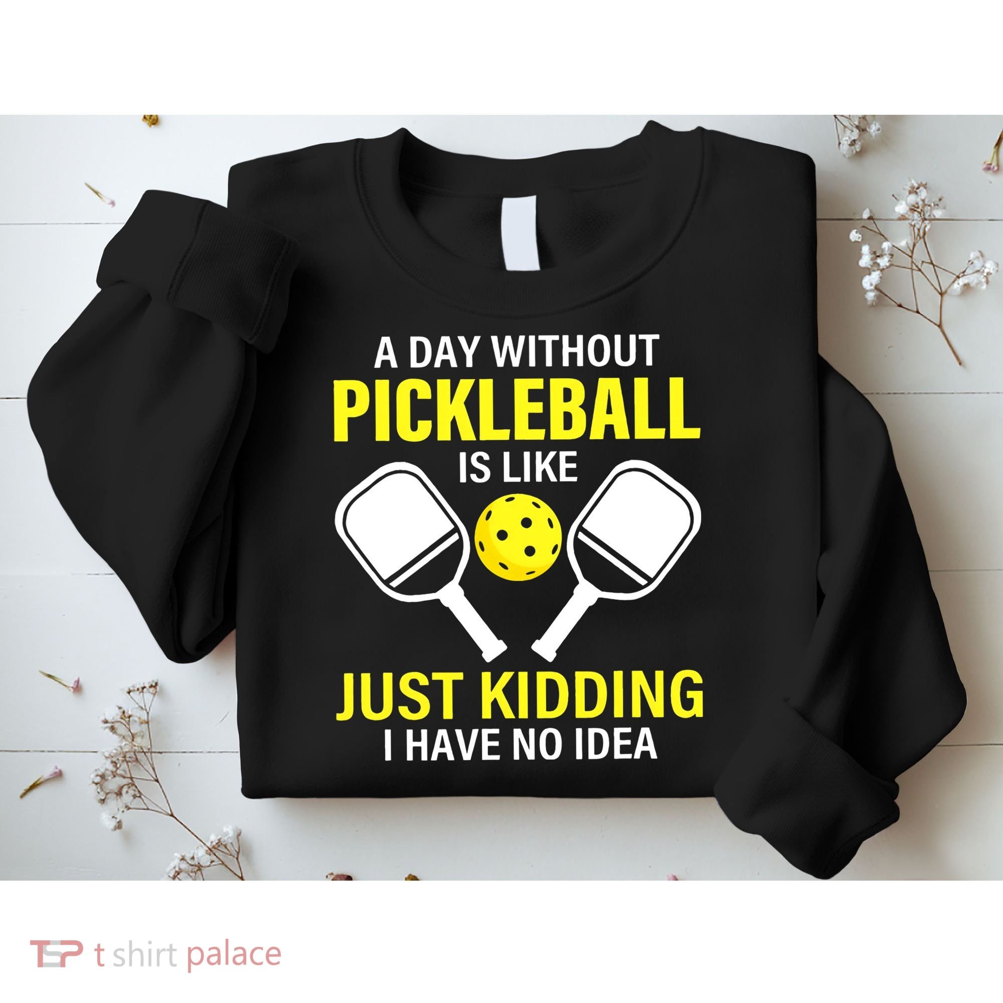 A Day Without Pickleball is Like Pickleball Dink Player Sweatshirt