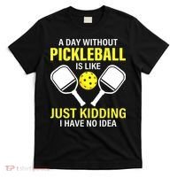 A Day Without Pickleball is Like Pickleball Dink Player T-Shirt thumb 0