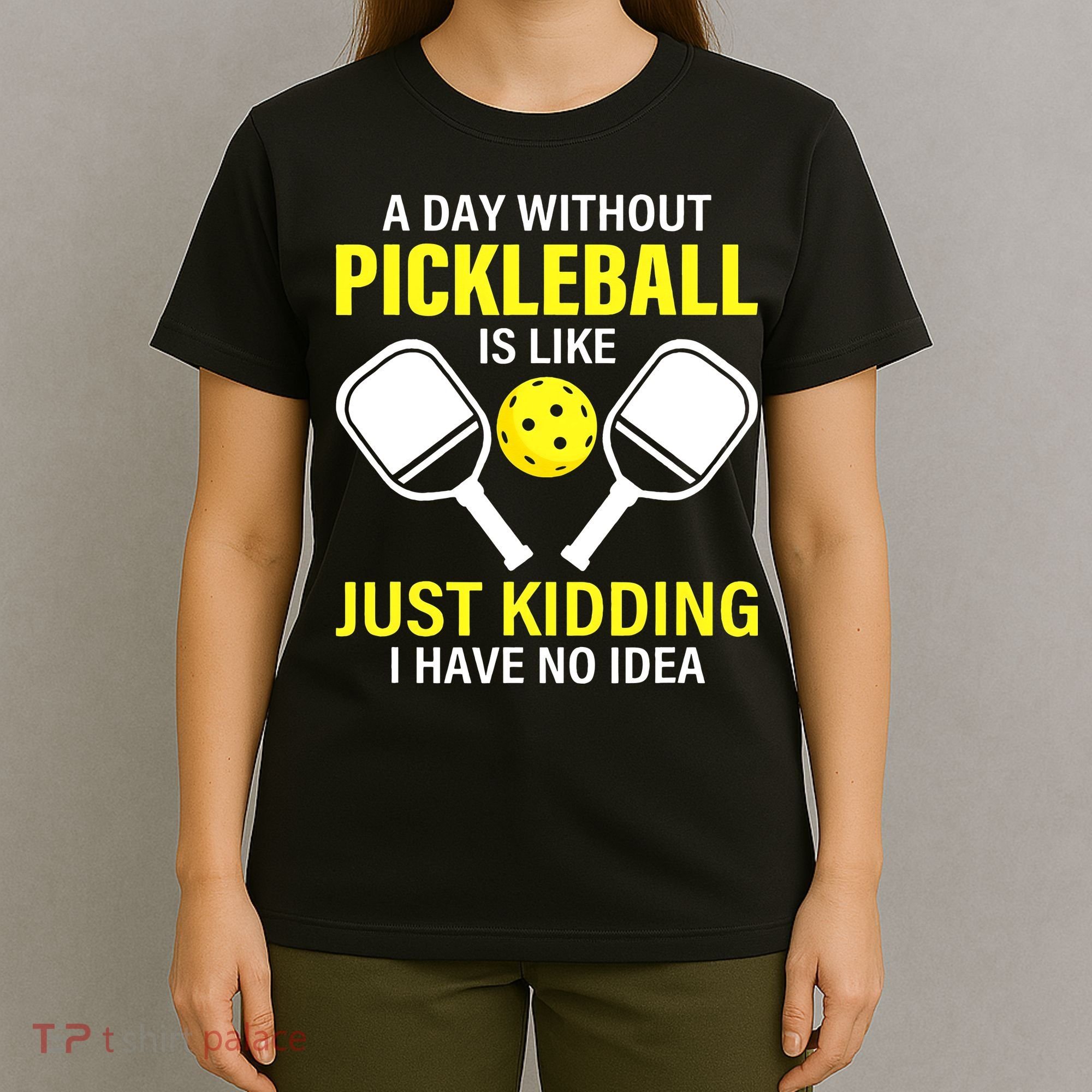 A Day Without Pickleball is Like Pickleball Dink Player T-Shirt