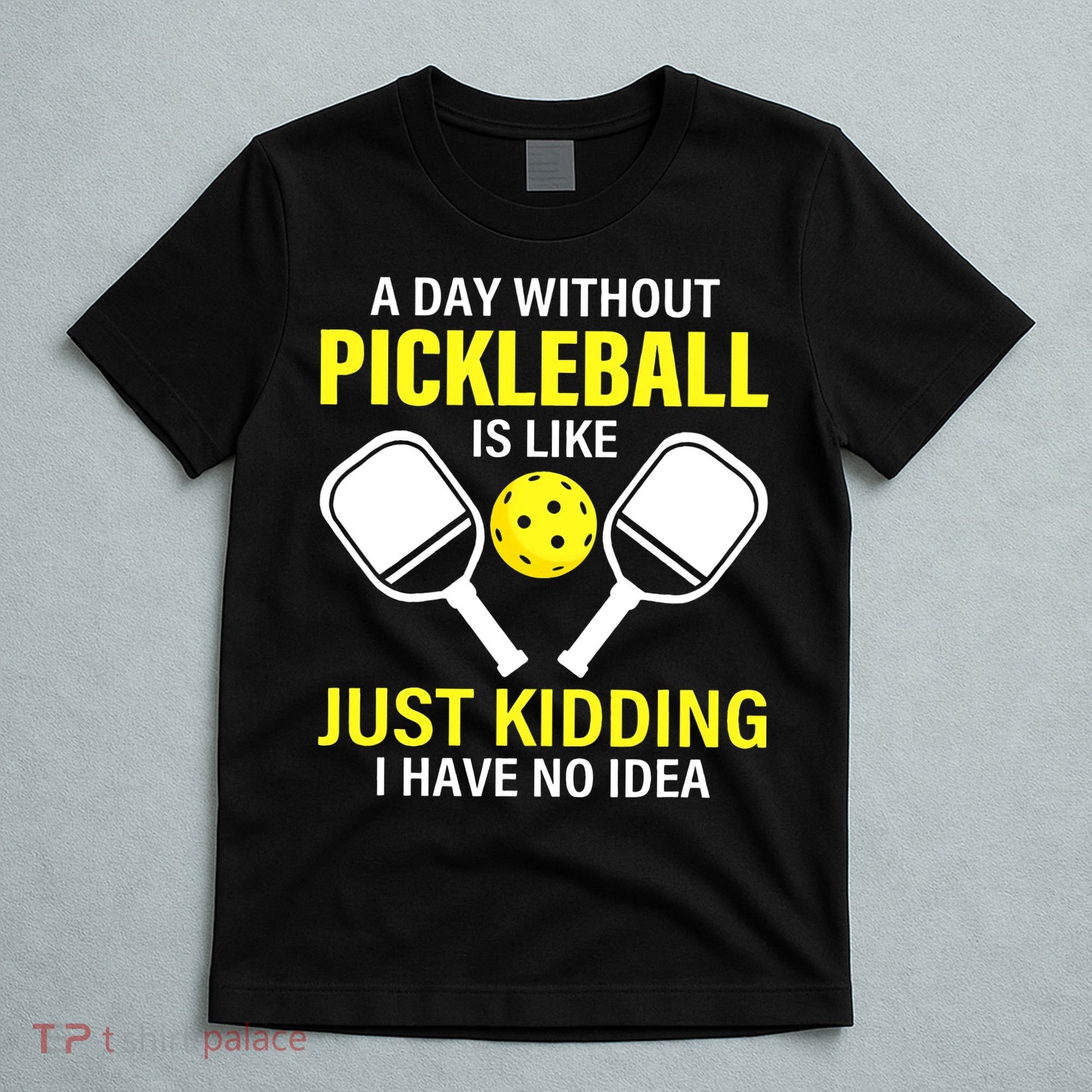 A Day Without Pickleball is Like Pickleball Dink Player T-Shirt