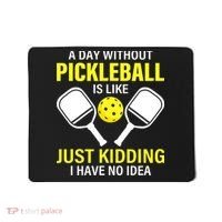 A Day Without Pickleball is Like Pickleball Dink Player Mousepad thumb 0