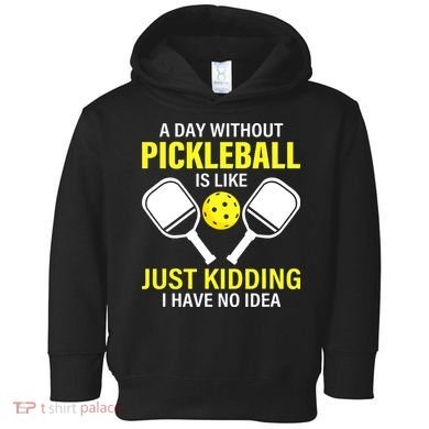 A Day Without Pickleball is Like Pickleball Dink Player Toddler Hoodie