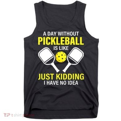 A Day Without Pickleball is Like Pickleball Dink Player Tank Top