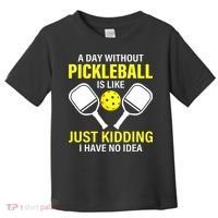 A Day Without Pickleball is Like Pickleball Dink Player Toddler T-Shirt thumb 0
