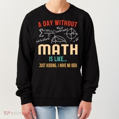 A Day Without Math Is Like Math Student Math Teacher Gift Women's Sweatshirt