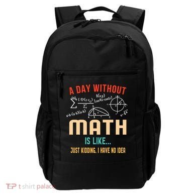 A Day Without Math Is Like Math Student Math Teacher Gift Backpack
