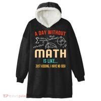 A Day Without Math Is Like Math Student Math Teacher Gift Hooded Wearable Blanket thumb 0