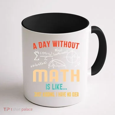 A Day Without Math Is Like Math Student Math Teacher Gift Coffee Mug back