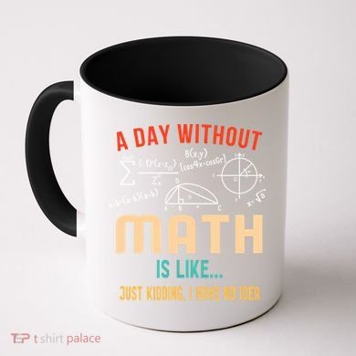 A Day Without Math Is Like Math Student Math Teacher Gift Coffee Mug
