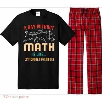 A Day Without Math Is Like Math Student Math Teacher Gift Pajama Set