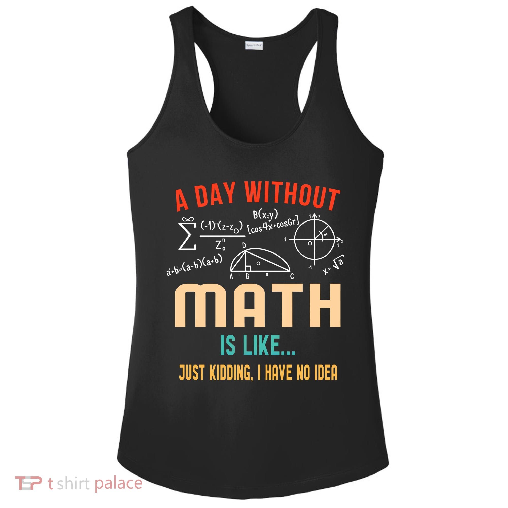 A Day Without Math Is Like Math Student Math Teacher Gift Ladies PosiCharge Competitor Racerback Tank