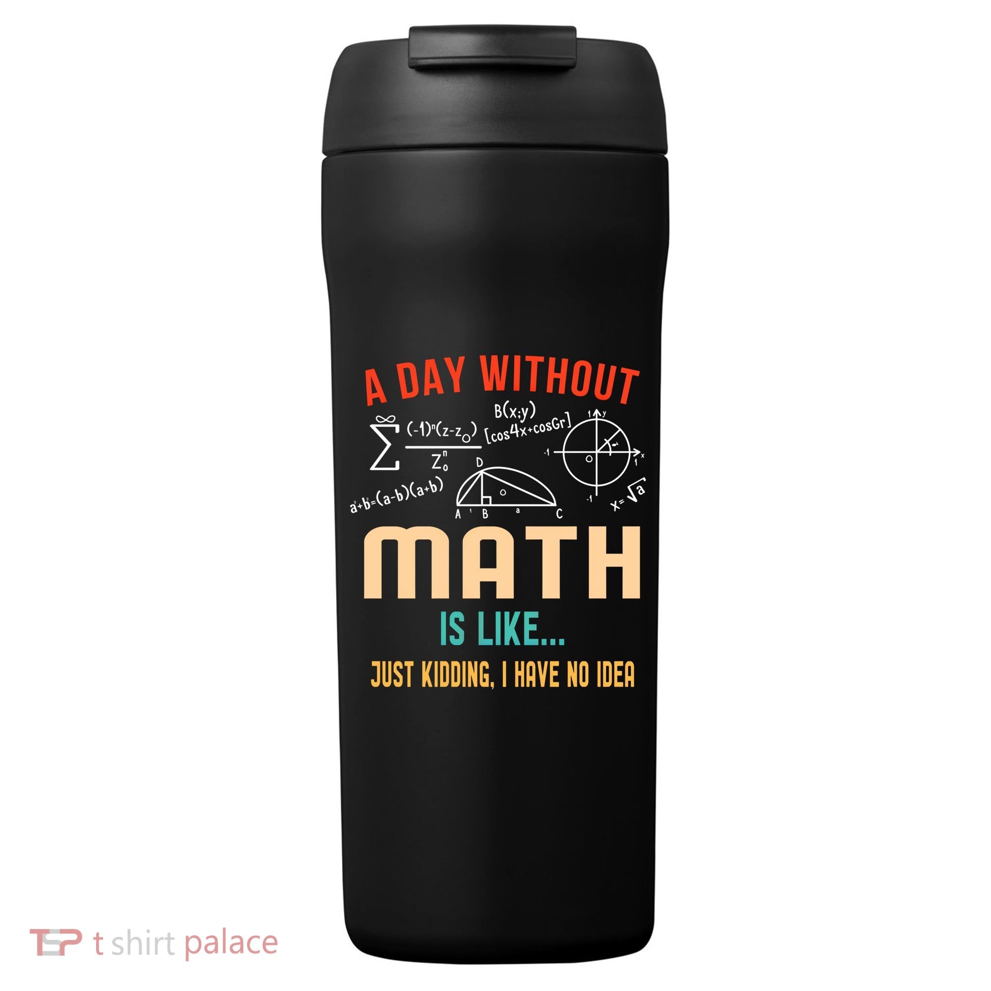 A Day Without Math Is Like Math Student Math Teacher Gift 24oz Duet Stainless Steel Tumbler