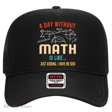 A Day Without Math Is Like Math Student Math Teacher Gift Hat