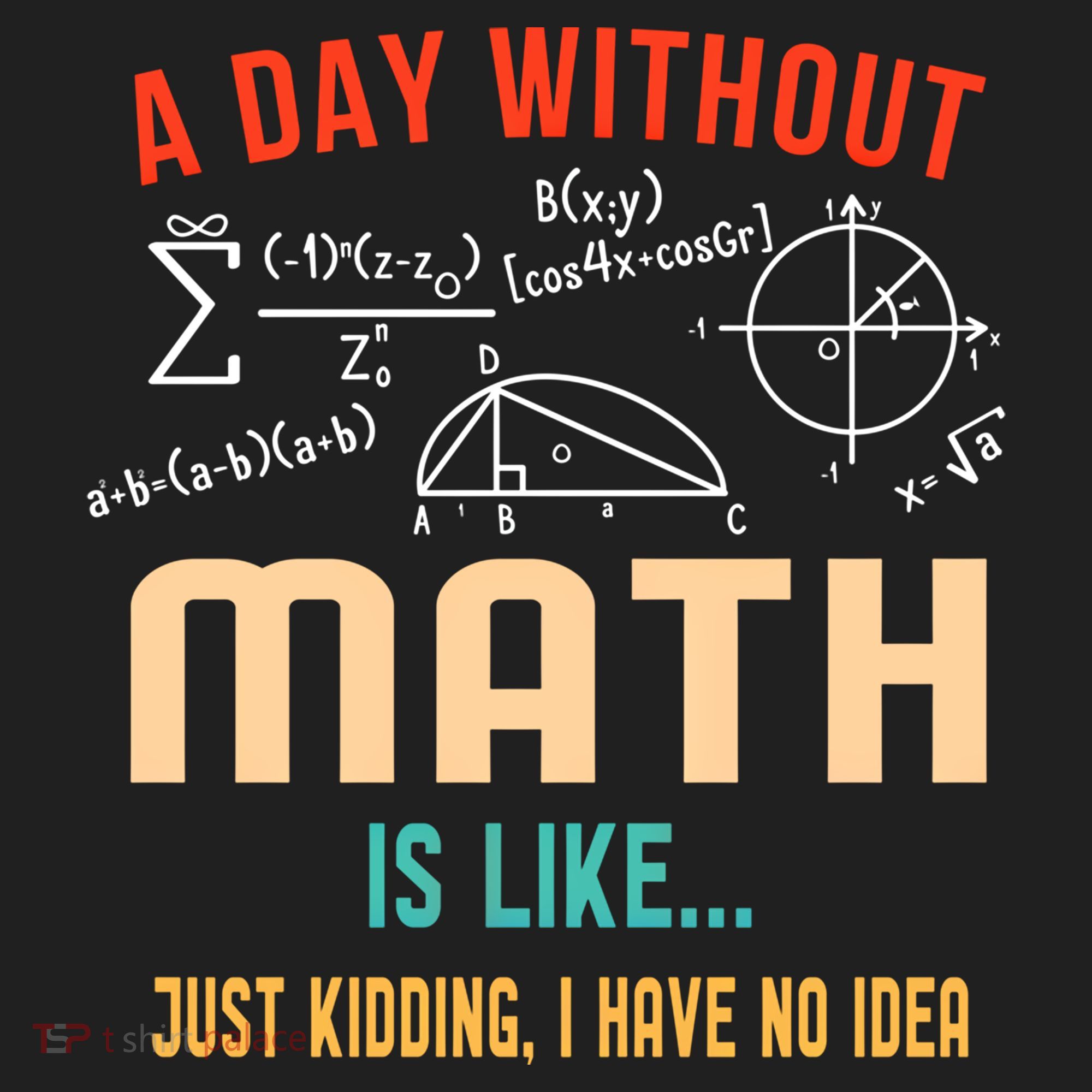 A Day Without Math Is Like Math Student Math Teacher Gift Hat